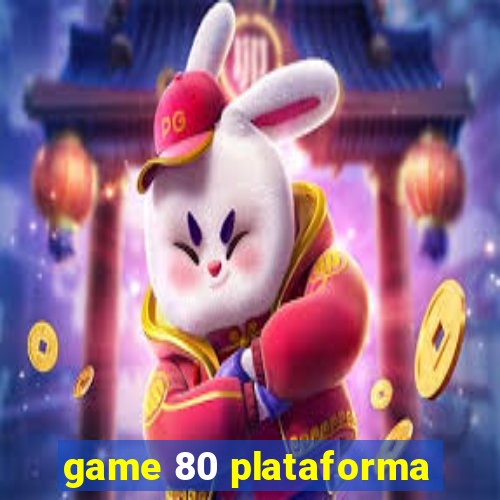 game 80 plataforma